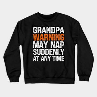 Grandpa Warning May Nap Suddenly At Any Time Crewneck Sweatshirt